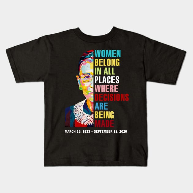 Women Belong In All Places Where Decisions Are Being Made Love Rbg Quotes Kids T-Shirt by FisherSmalljLyEv